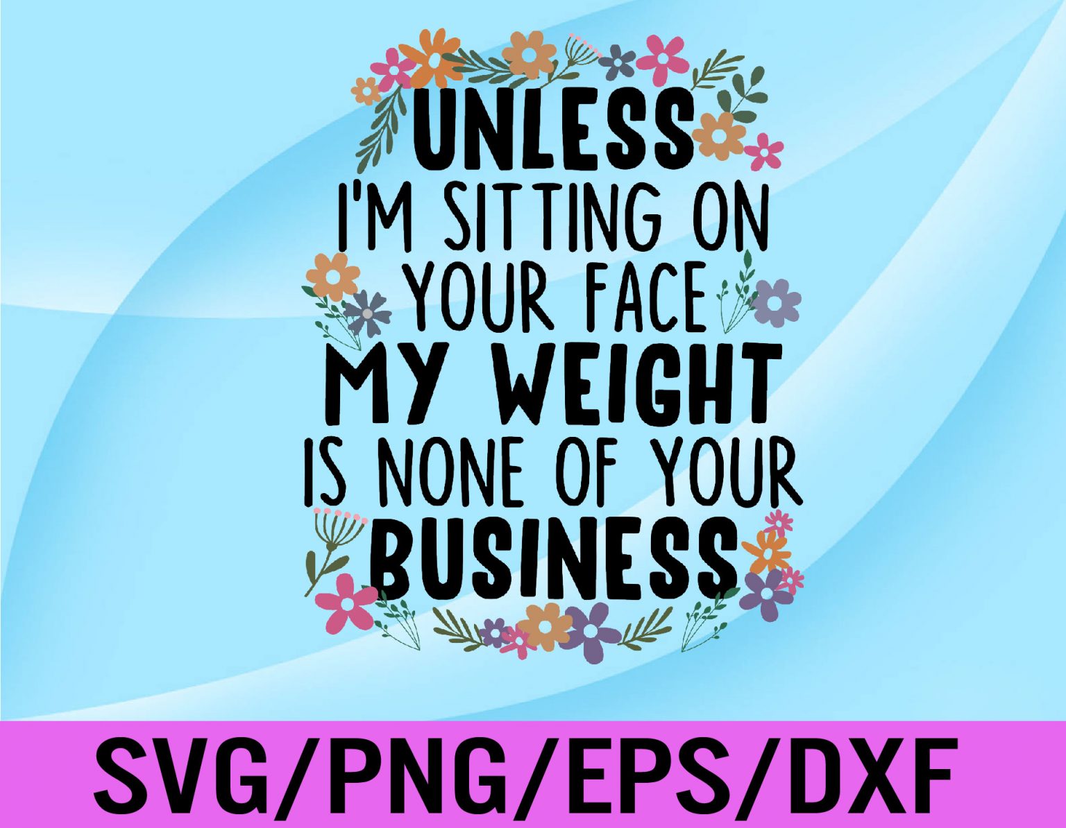 My Weight Is None Of Your Business Svg, Eps, Png, Dxf, Digital Download ...